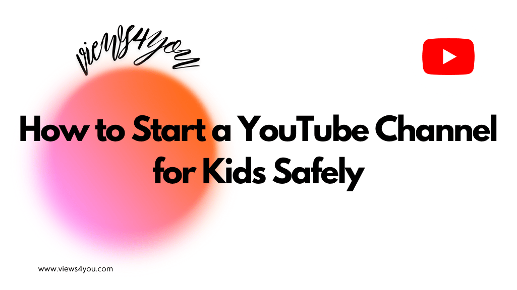 How to Start a YouTube Channel for Kids Safely