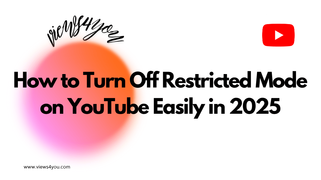 How to Turn Off Restricted Mode on YouTube Easily in 2025