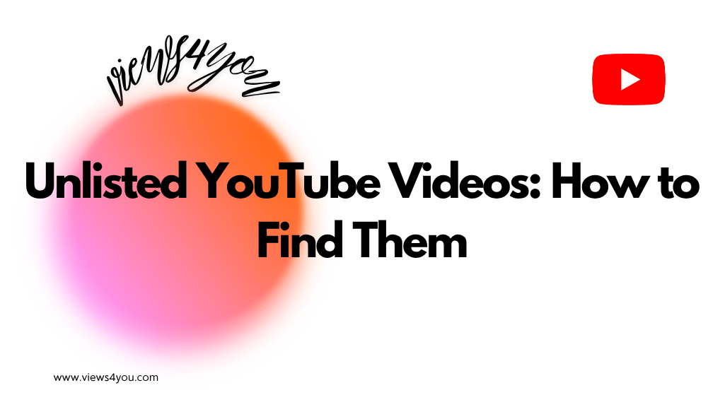 Unlisted YouTube Videos: How to Find Them