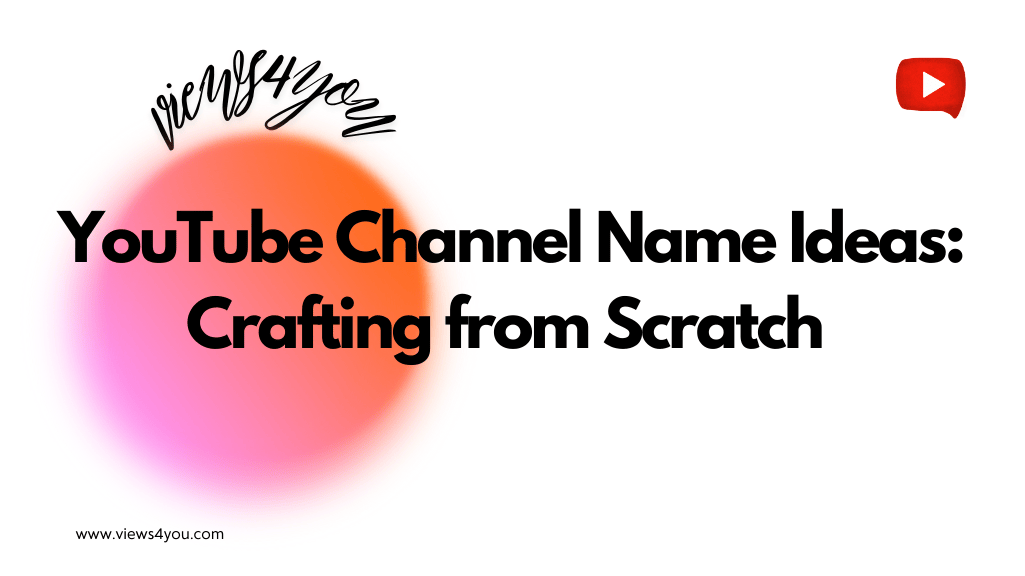 YouTube Channel Name Ideas: Crafting from Scratch