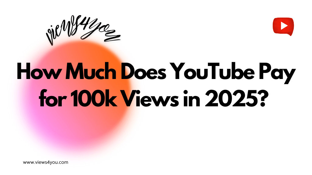 How Much Does YouTube Pay for 100k Views in 2025? 
