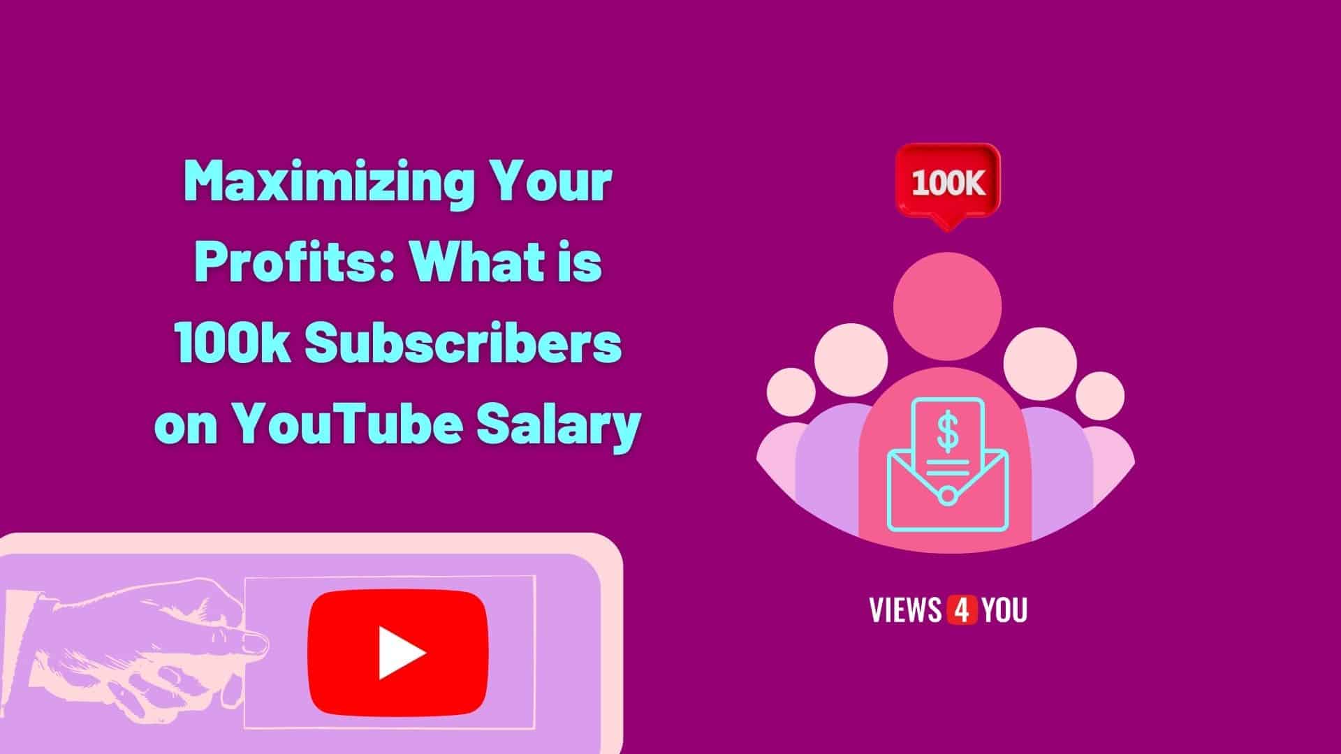 Maximizing Your Profits What is 100k Subscribers on YouTube Salary