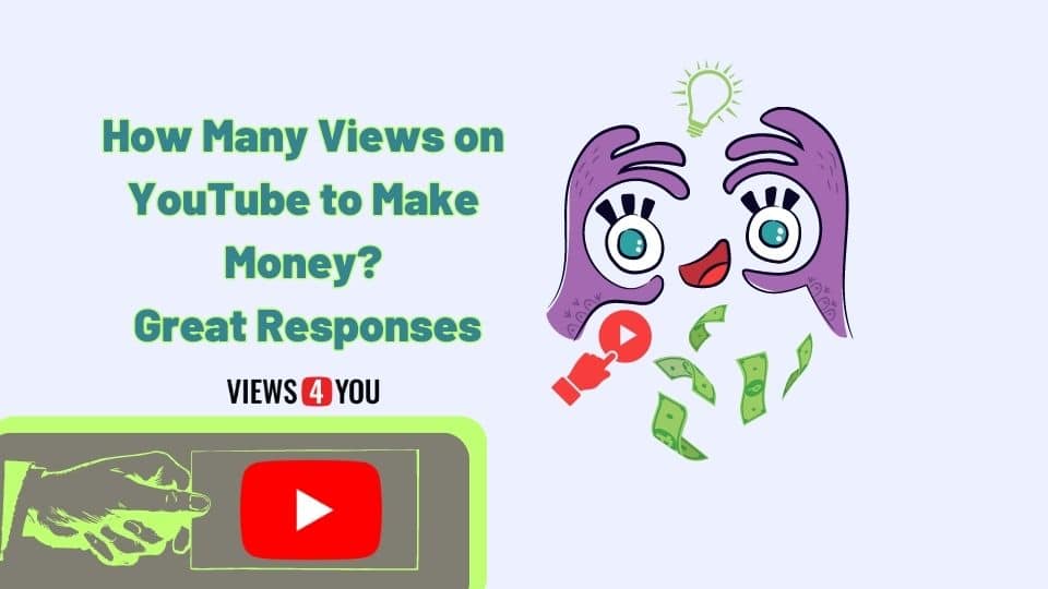 How Many Views on YouTube to Make Money?- Fascinating Responses