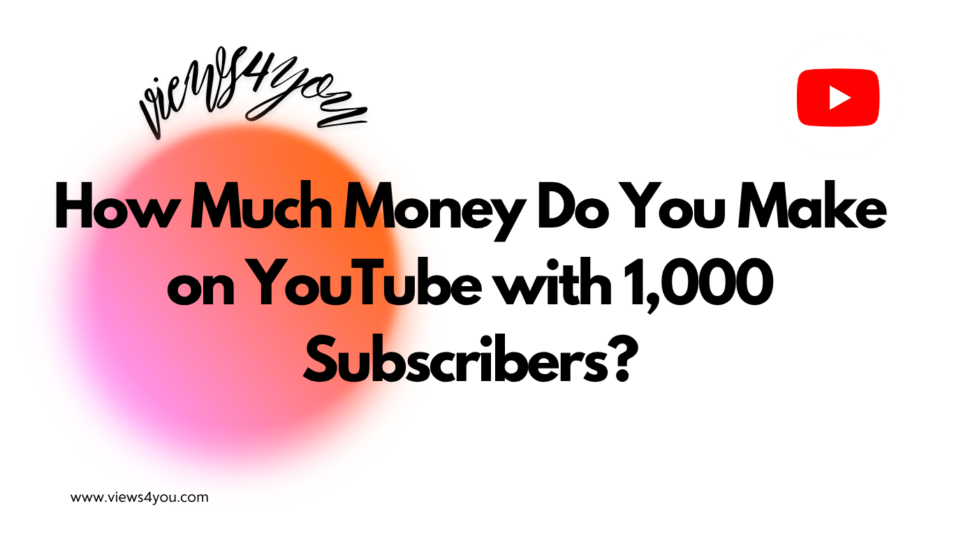 How Much Money Do You Make on YouTube with 1,000 Subscribers?