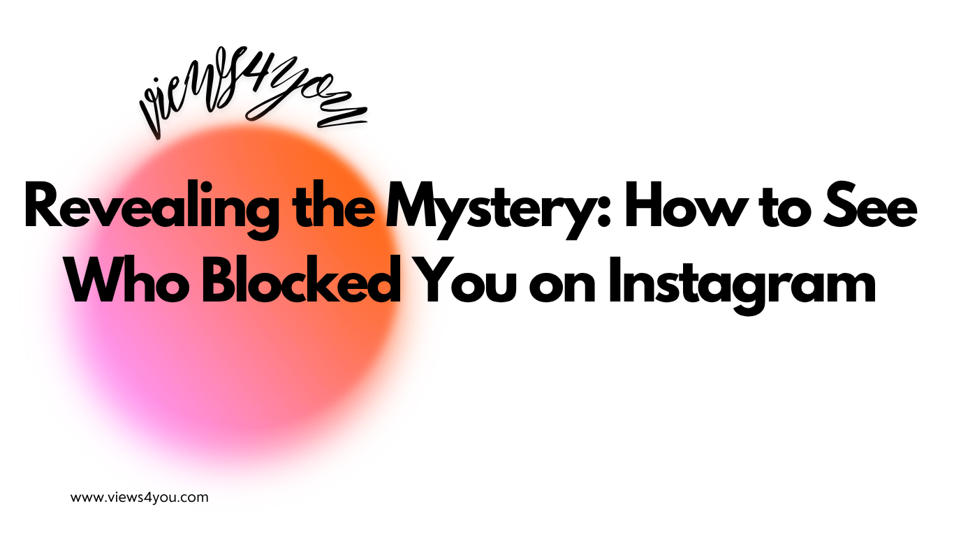 Revealing the Mystery: How to See Who Blocked You on Instagram
