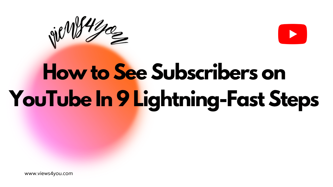 How to See Subscribers on YouTube In 9 Lightning-Fast Steps