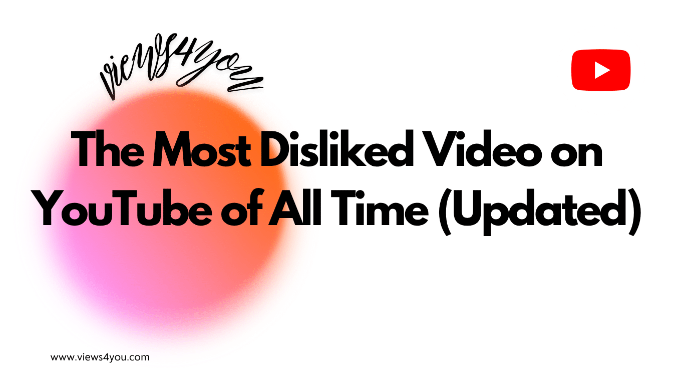 The Most Disliked Video on YouTube of All Time (Updated)