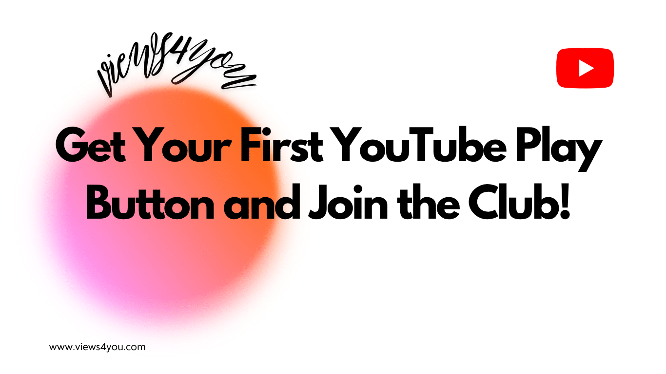 Get Your First YouTube Play Button and Join the Club!