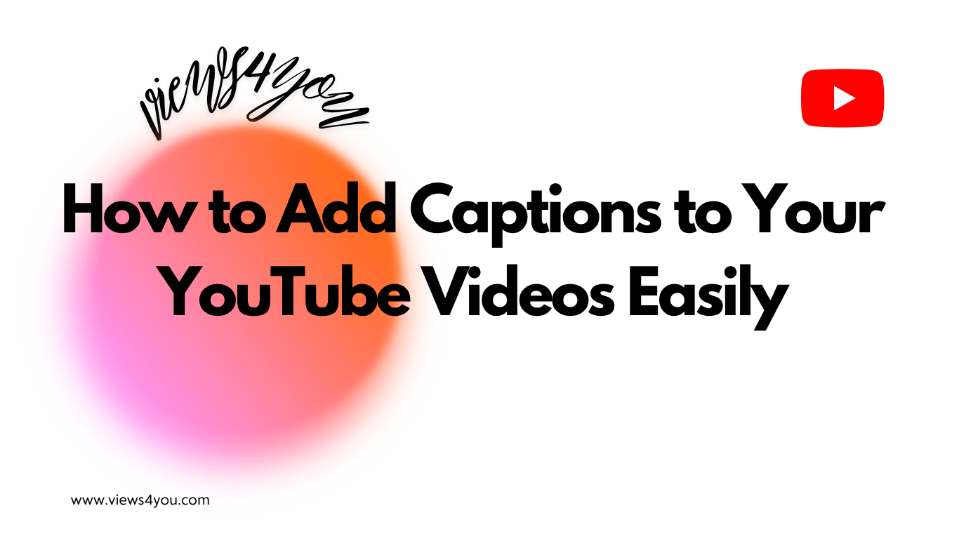 How to Add Captions to Your YouTube Videos Easily