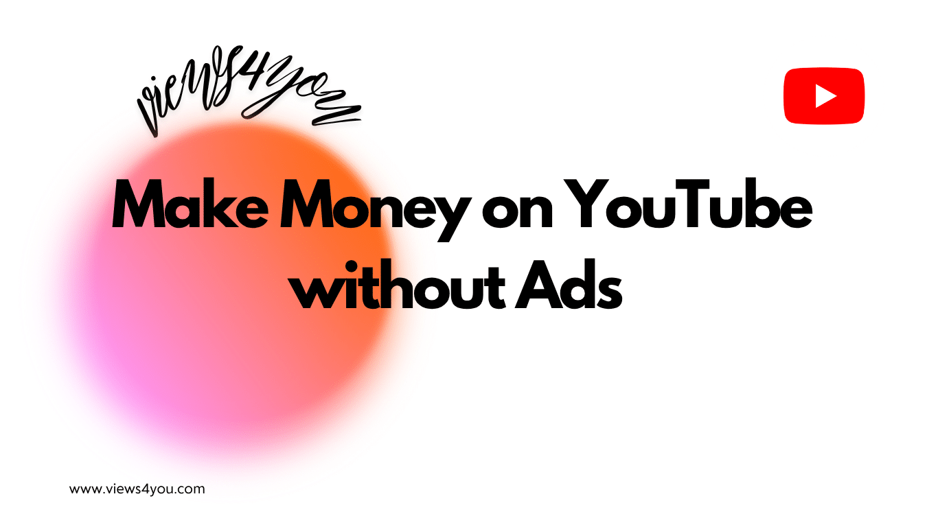 Make Money on YouTube without Ads 