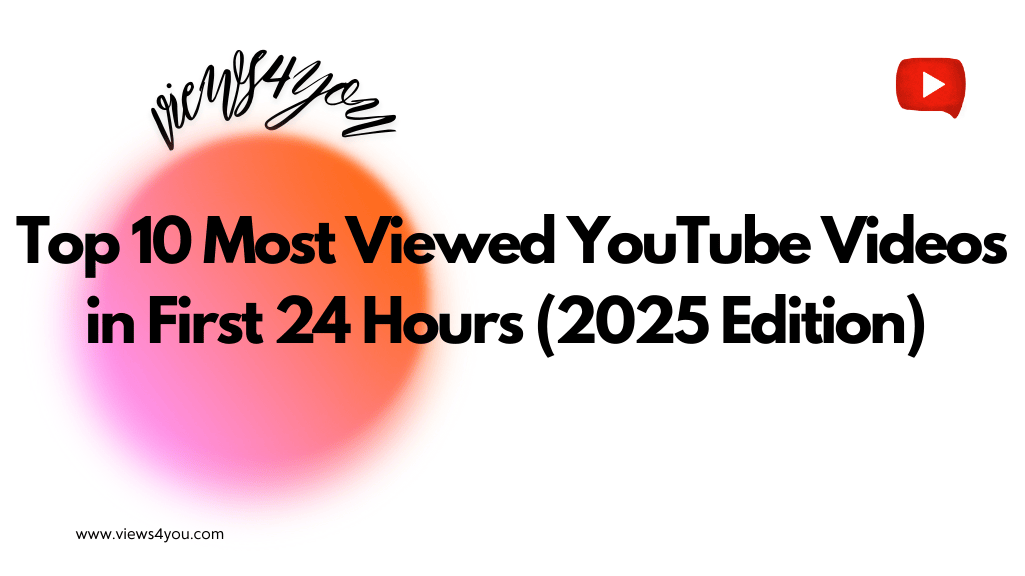 Top 10 Most Viewed YouTube Videos in First 24 Hours (2025 Edition)