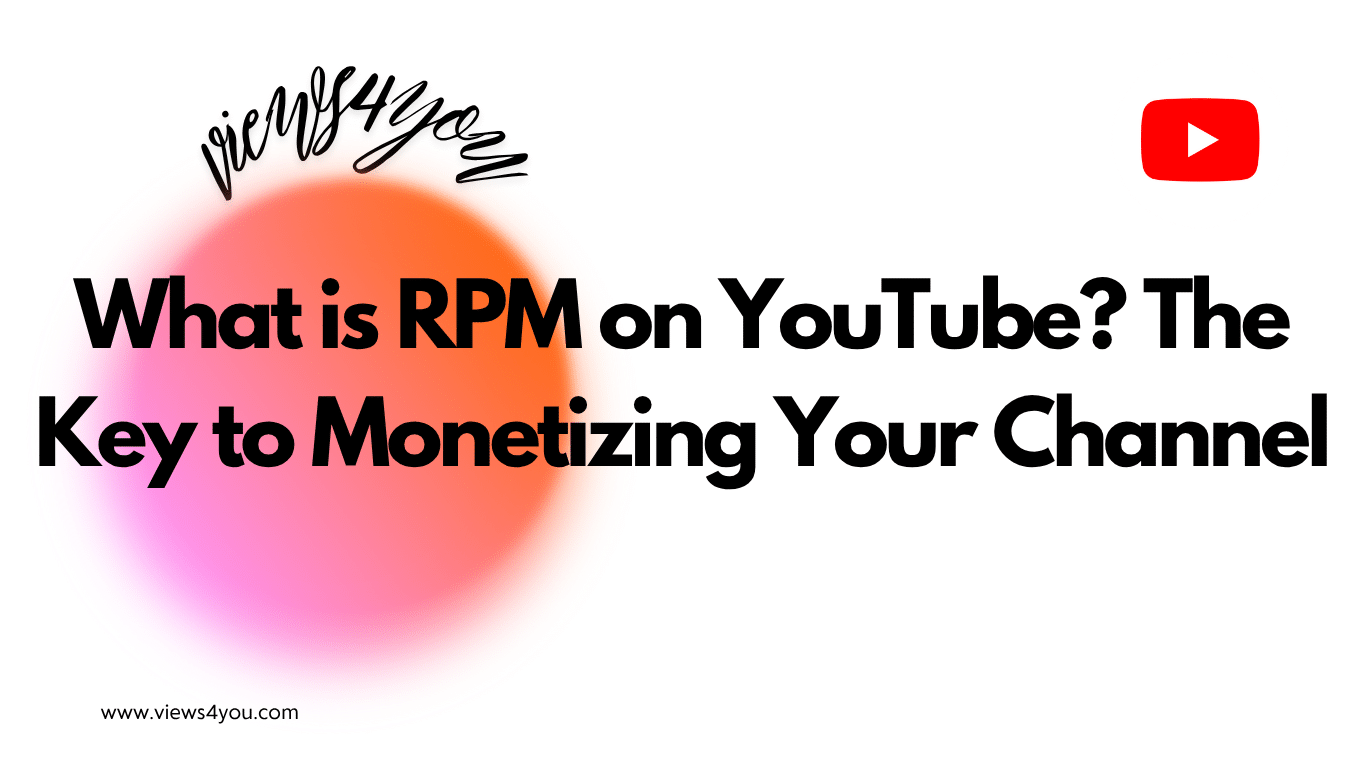 What is RPM on YouTube? The Key to Monetizing Your Channel