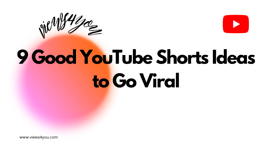 9 Good YouTube Shorts Ideas to Go Viral