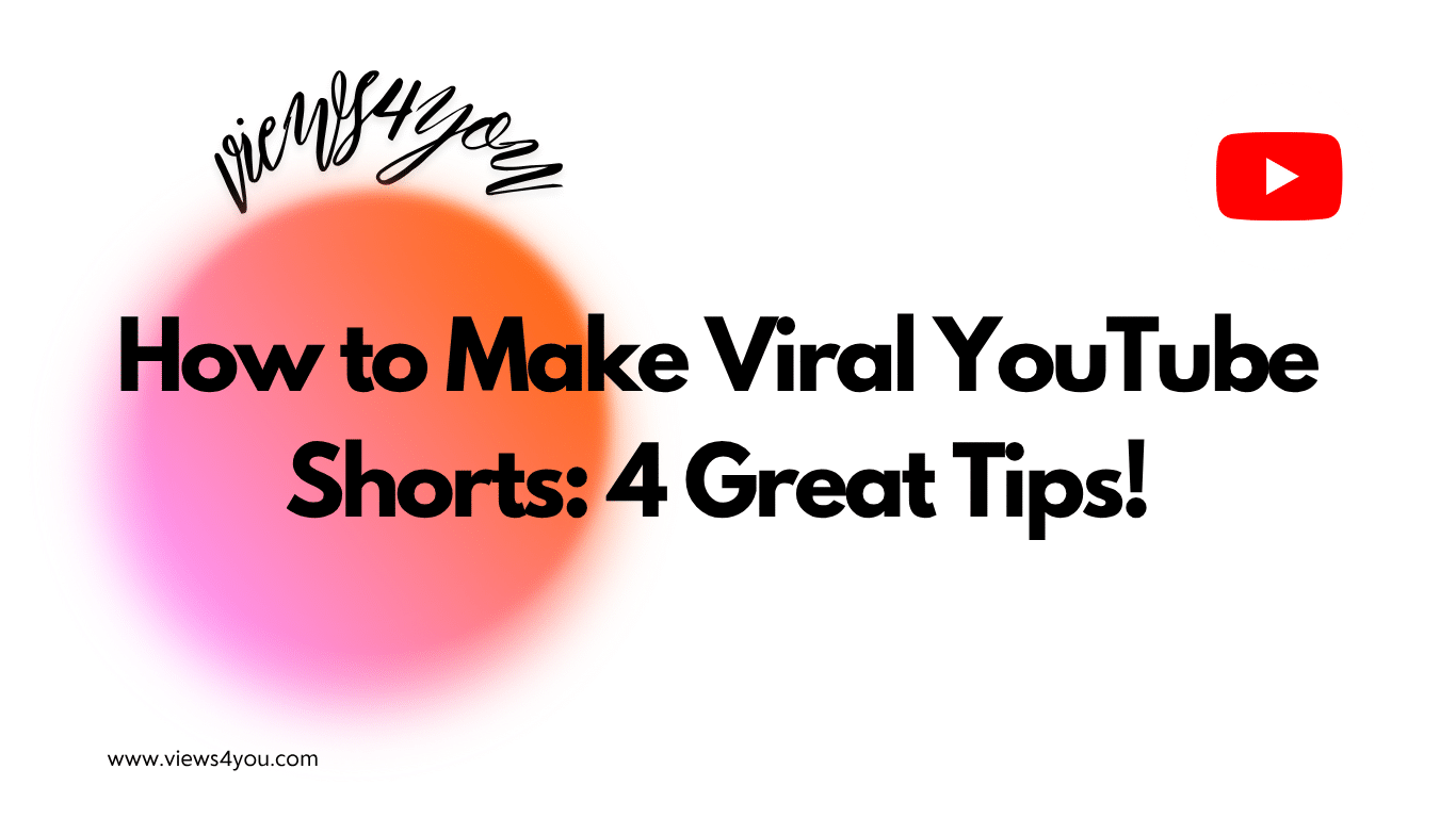 How to Make Viral YouTube Shorts: 4 Great Tips!