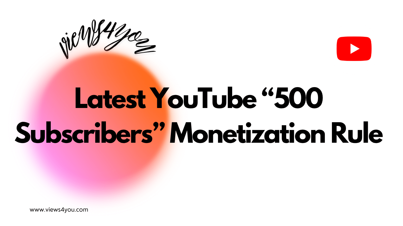 Latest YouTube “500 Subscribers” Monetization Rule