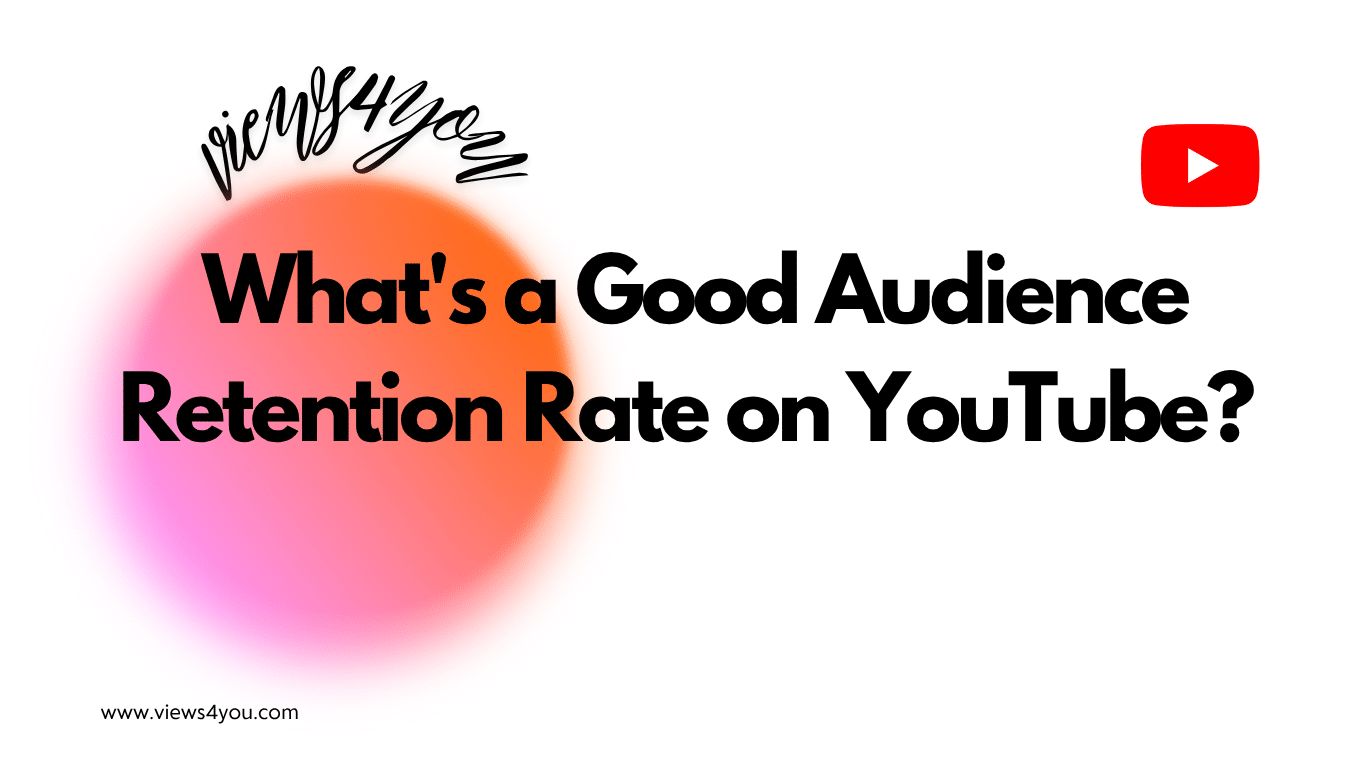What’s a Good Audience Retention Rate on YouTube? 