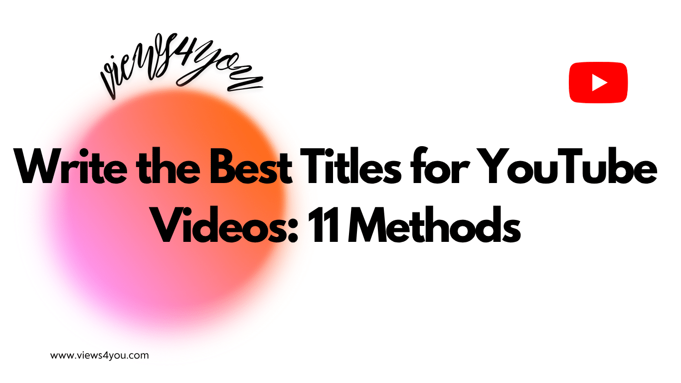 Write the Best Titles for YouTube Videos: 11 Methods