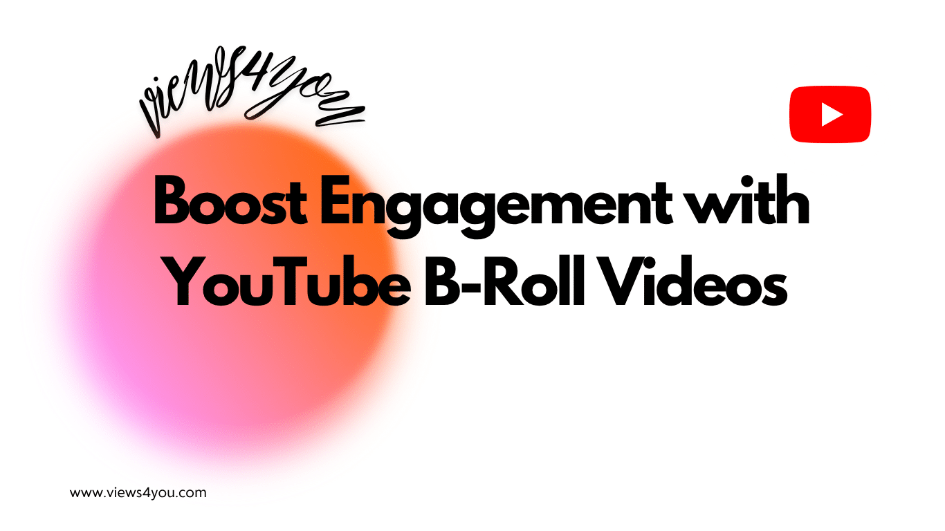Boost Engagement with YouTube B-Roll Videos 