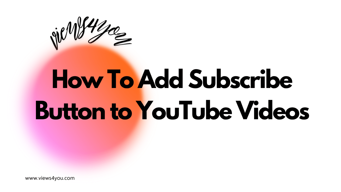 How To Add Subscribe Button to YouTube Videos