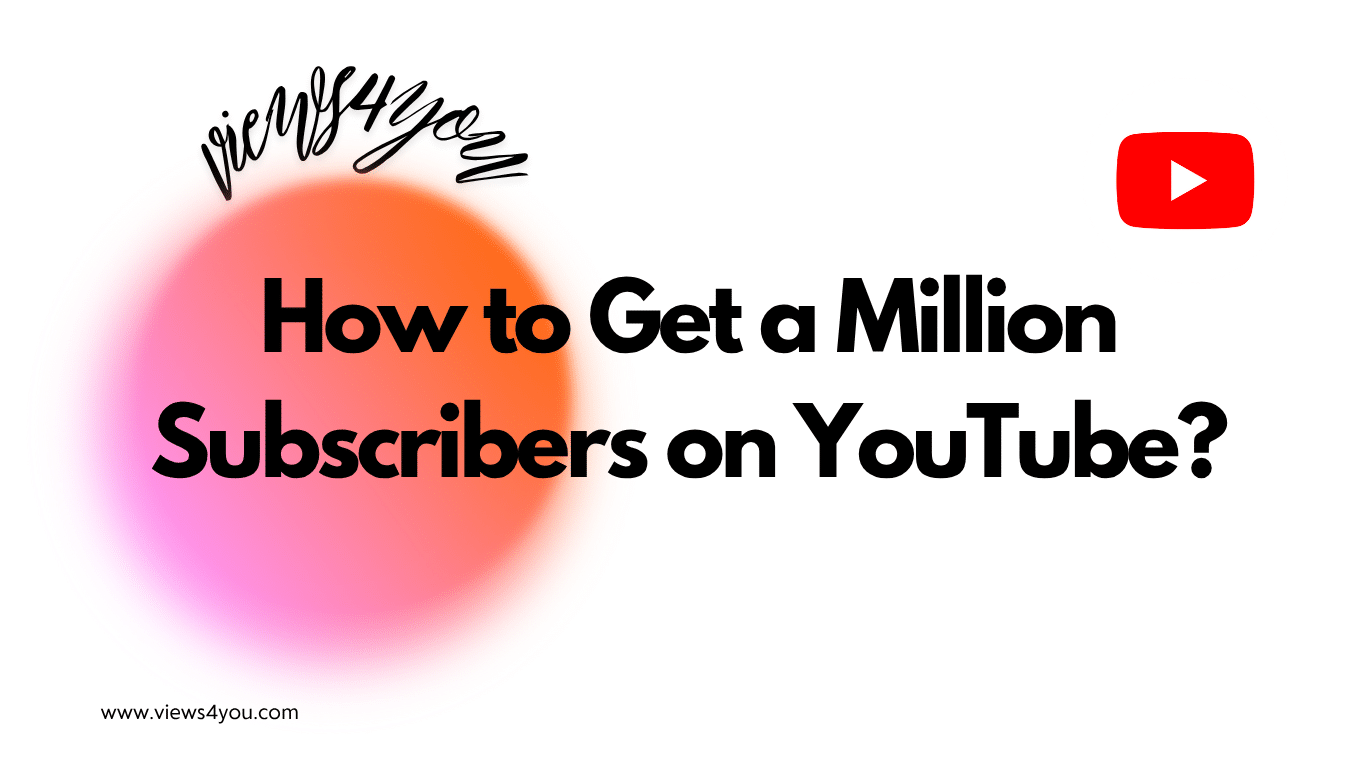 How to Get a Million Subscribers on YouTube?