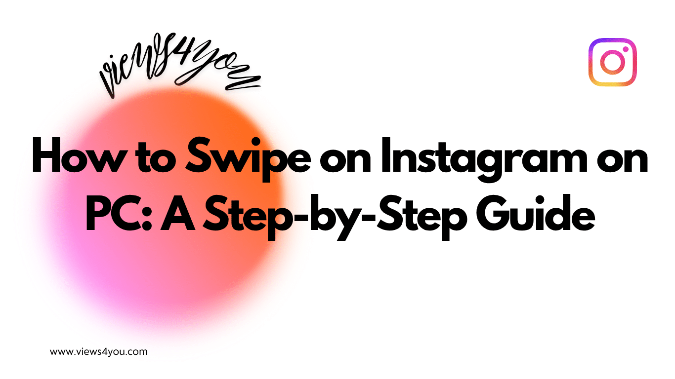 How to Swipe on Instagram on PC: A Step-by-Step Guide