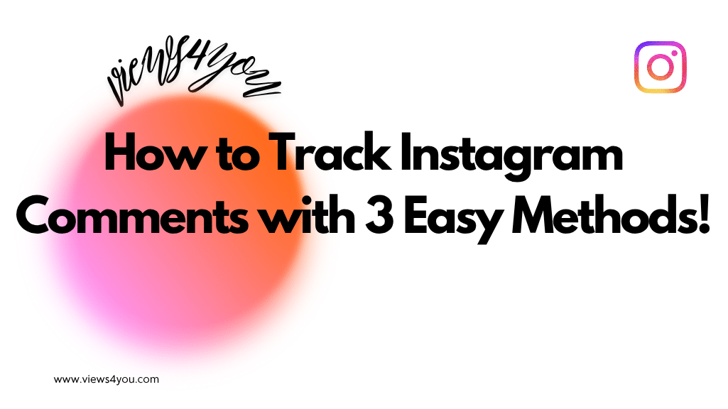 How to Track Instagram Comments with 3 Easy Methods!