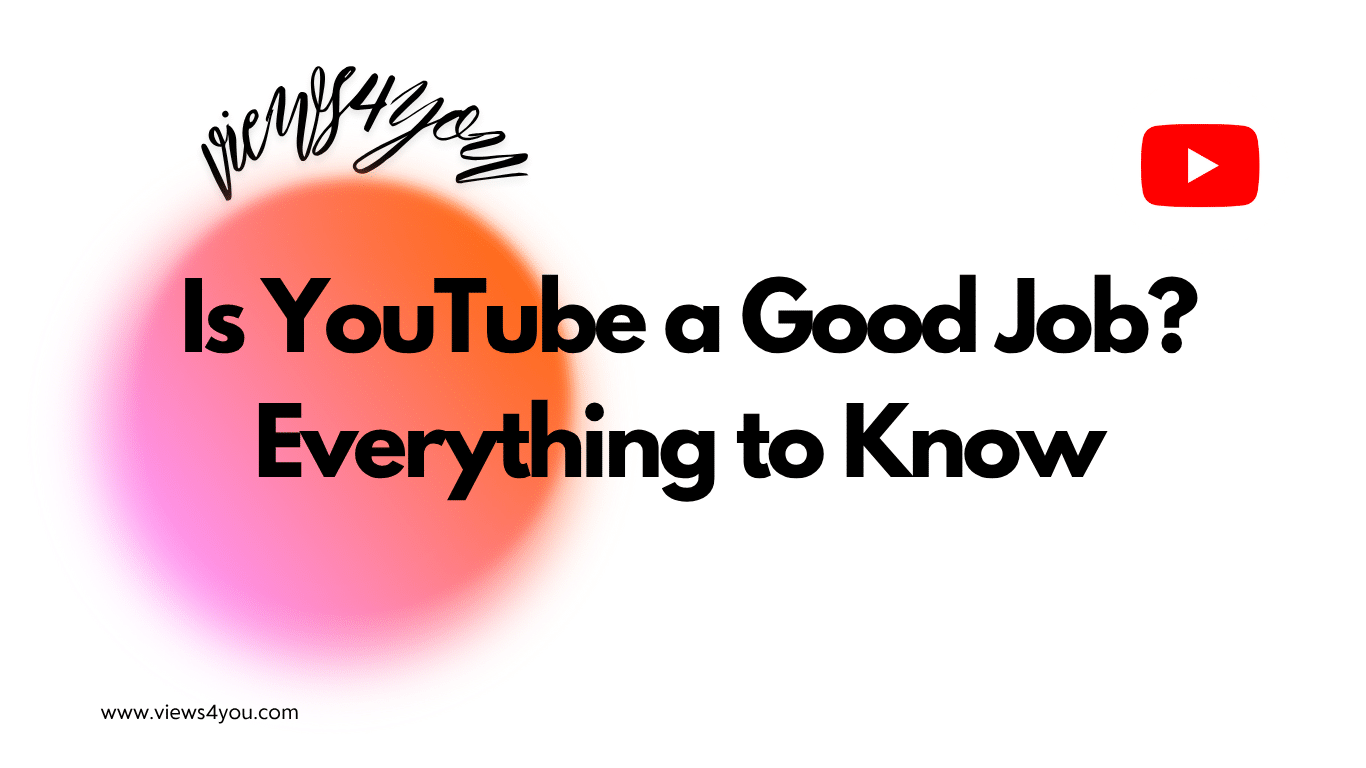 Is YouTube a Good Job? Everything to Know 