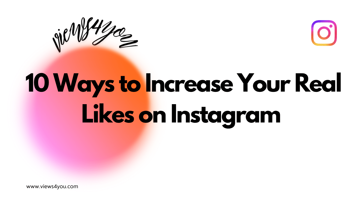 10 Ways to Increase Your Real Likes on Instagram 