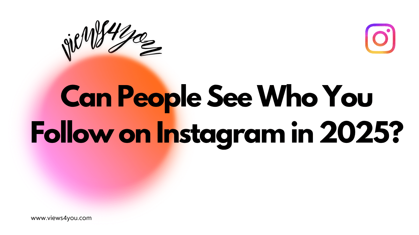 Can People See Who You Follow on Instagram in 2025?