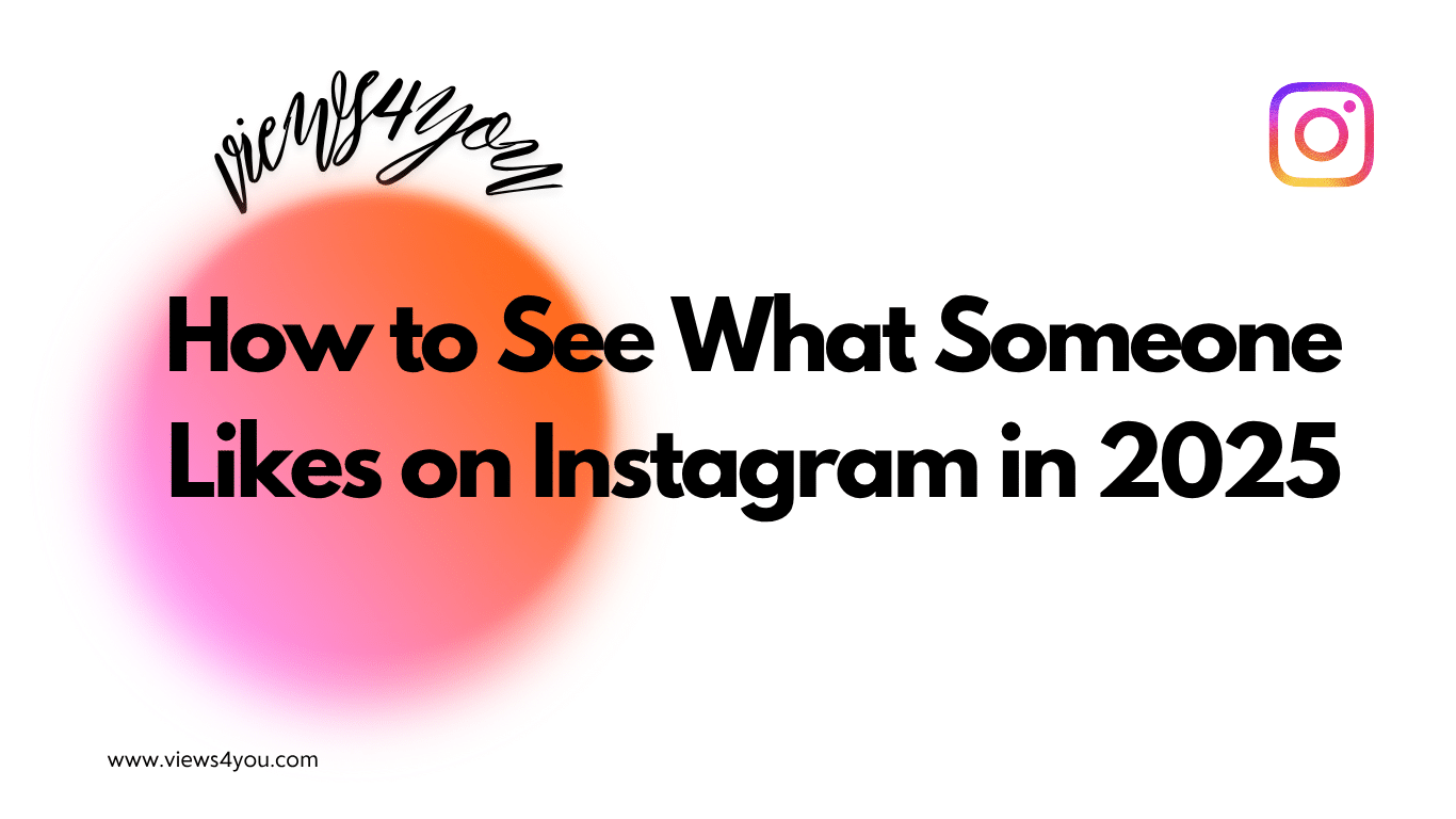 How to See What Someone Likes on Instagram in 2025