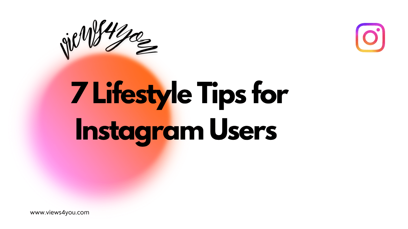 7 Lifestyle Tips for Instagram Users 