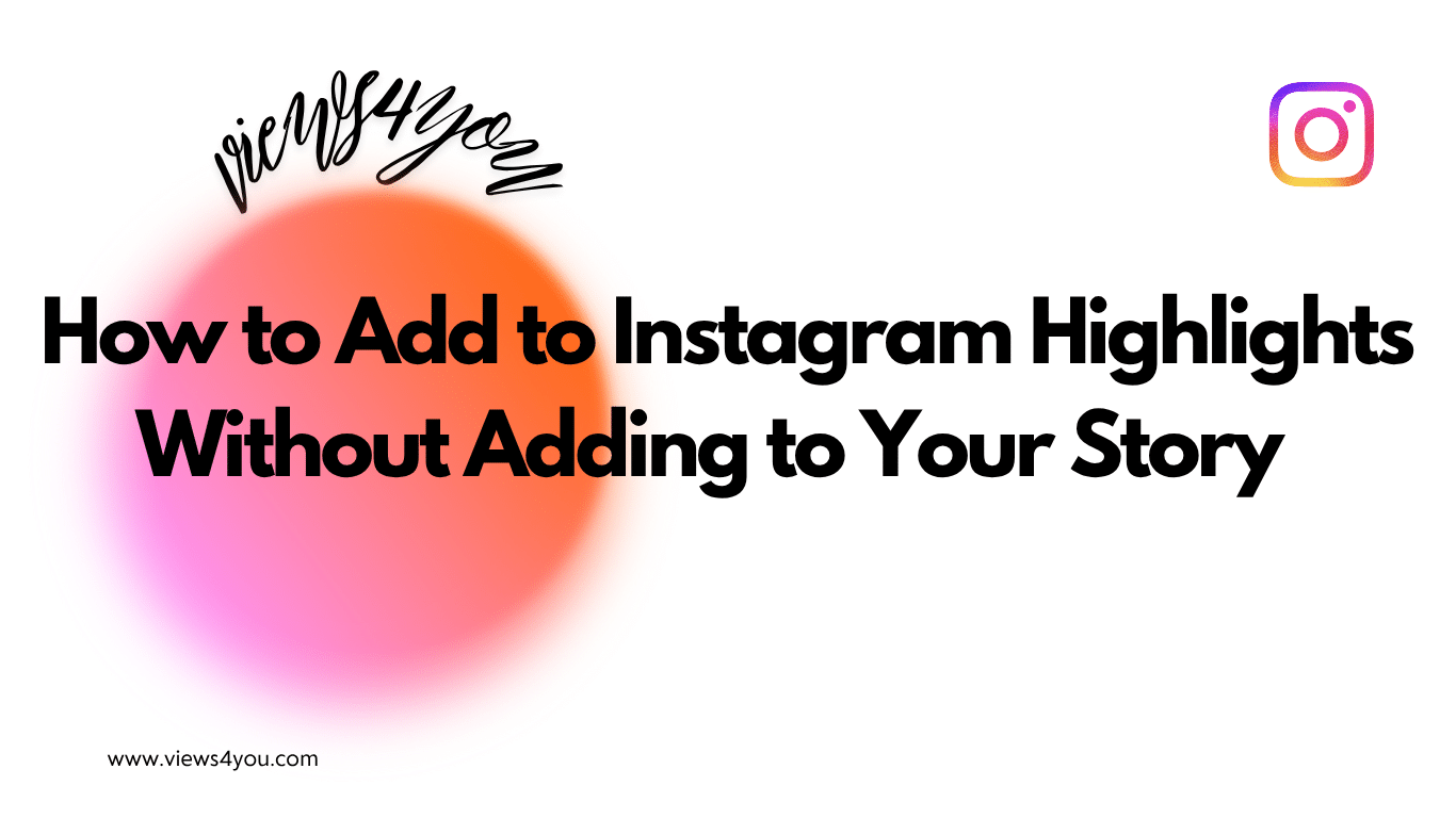 how-to-add-to-instagram-highlights-without-adding-to-your-story