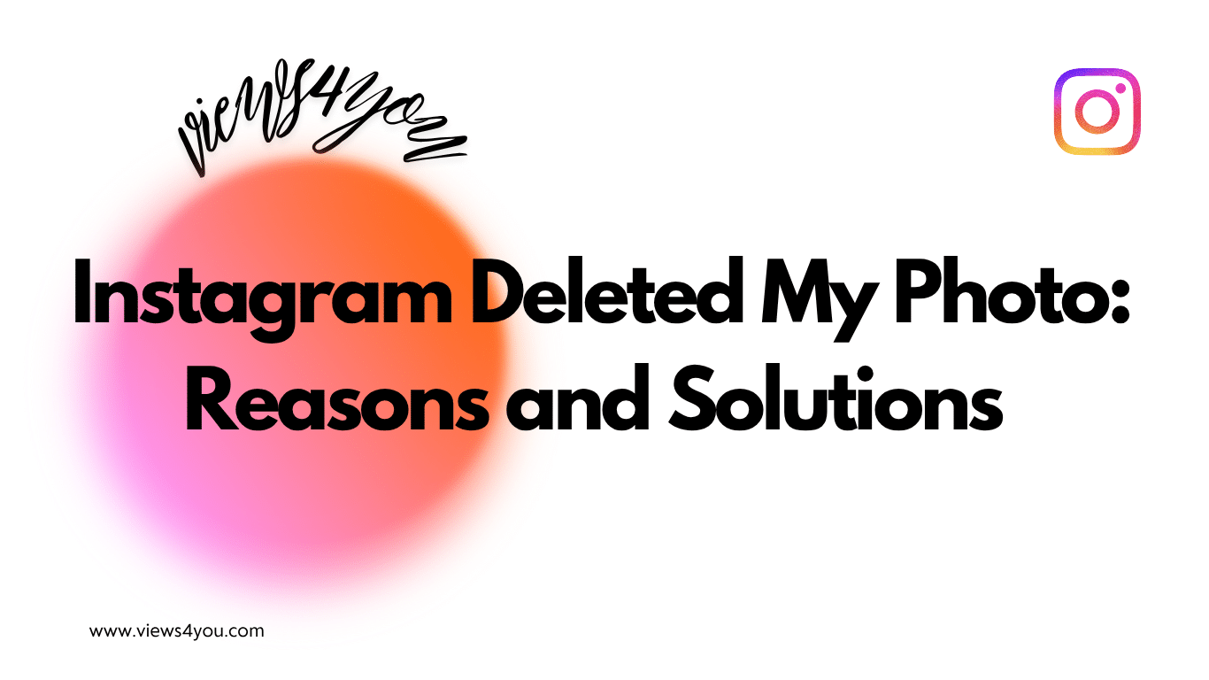 Instagram Deleted My Photo: Reasons and Solutions 