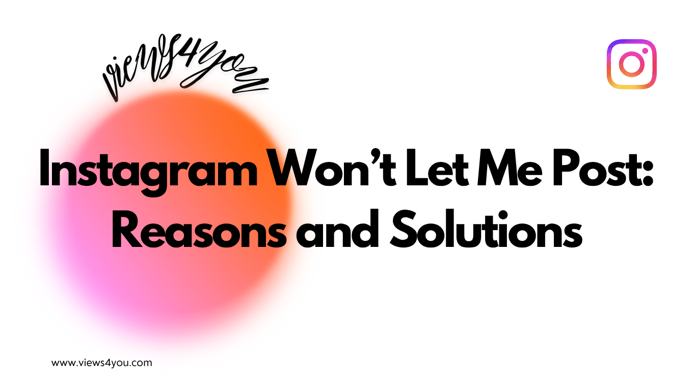 Instagram Won’t Let Me Post: Reasons and Solutions