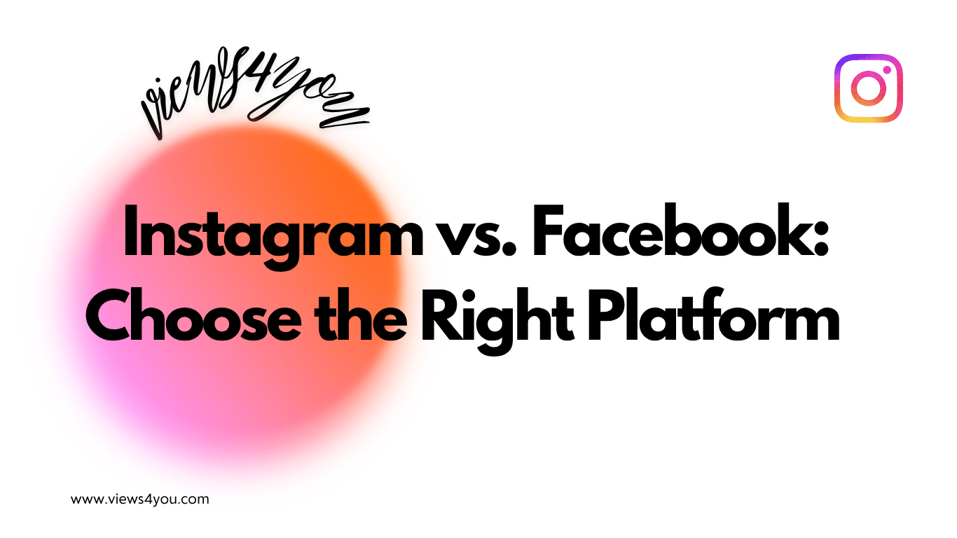 Instagram vs. Facebook: Choose the Right Platform  