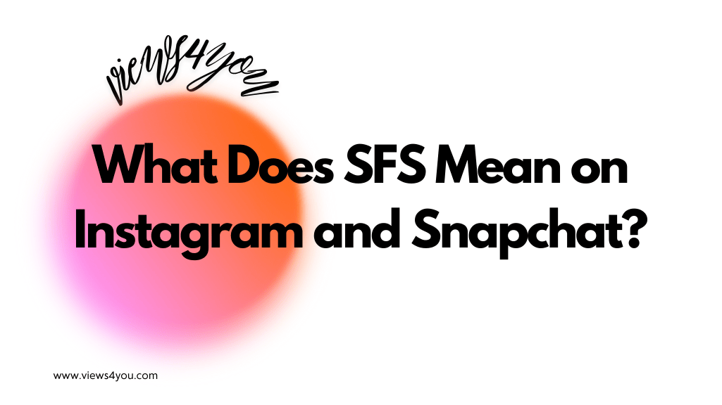 What Does SFS Mean on Instagram and Snapchat?