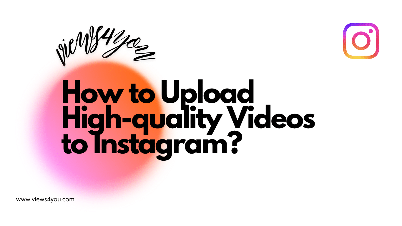 How to Upload High-quality Videos to Instagram? 