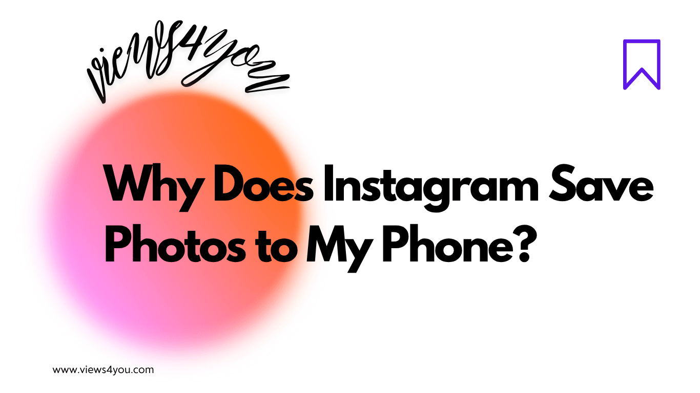 Why Does Instagram Save Photos to My Phone? 