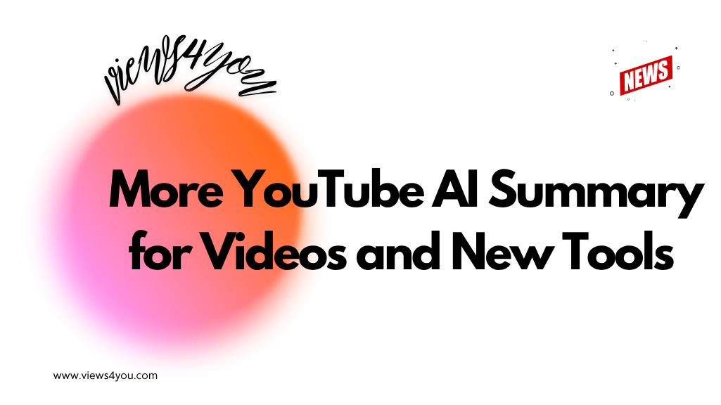 More YouTube AI Summary for Videos and New Tools