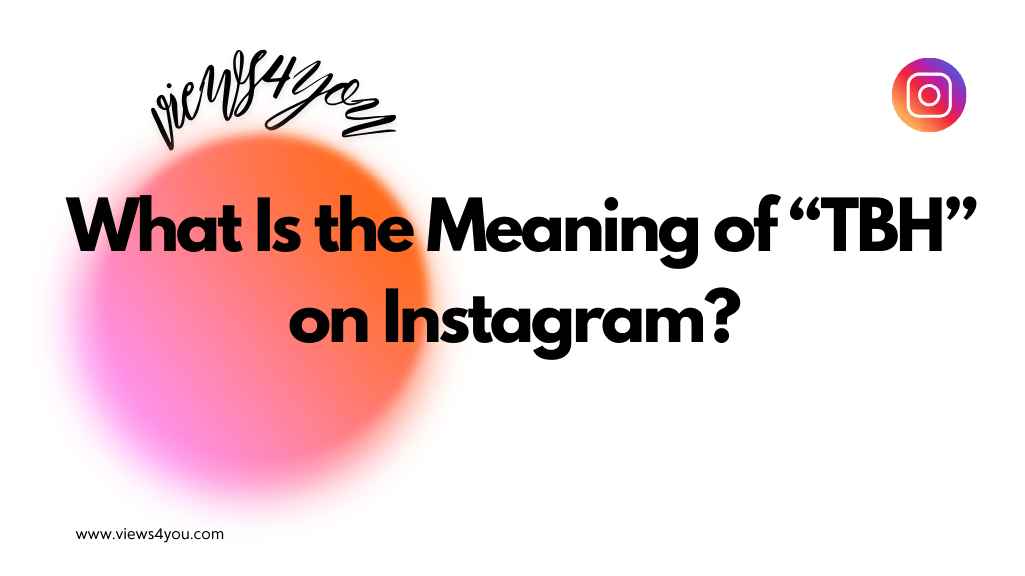 What Is TBH Meaning on Instagram?