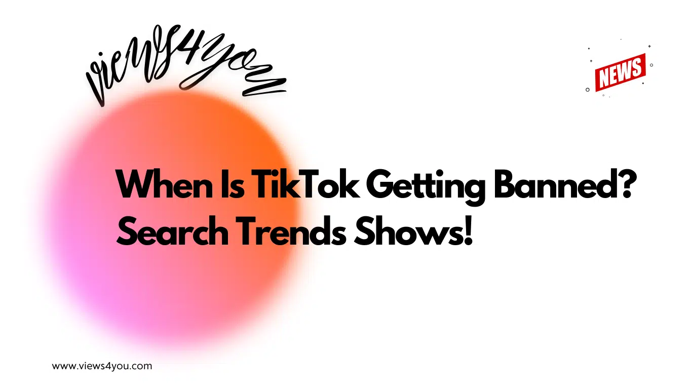 When Is TikTok Getting Banned? Search Trends Show!