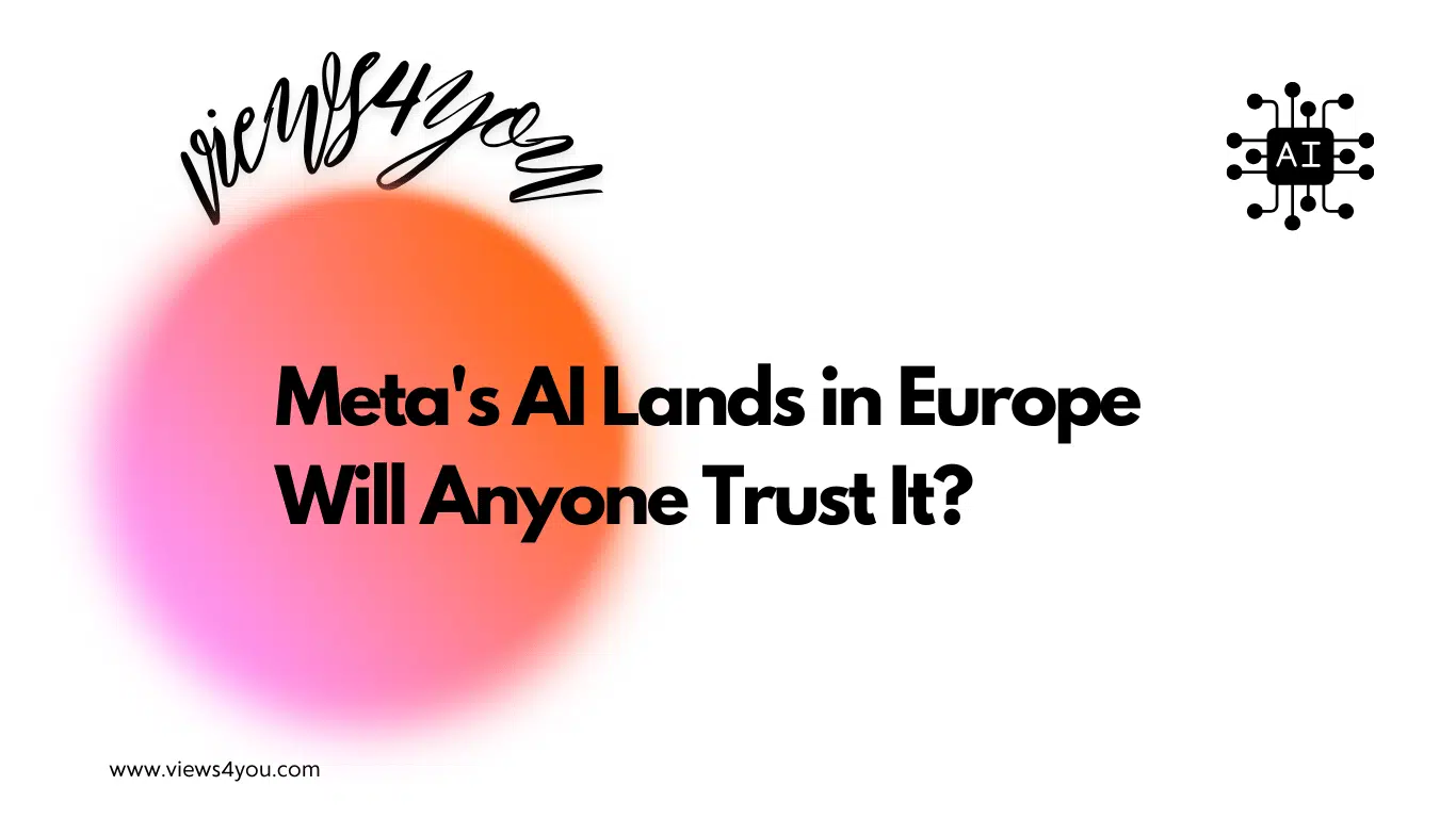 Meta's AI Lands in Europe Will Anyone Trust It