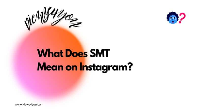 Graphic with “What Does SMT Mean on Instagram?” written in bold black text over a soft gradient background. The logo "views4you" is at the top left, and a small confused emoji face with a question mark appears in the top right.
