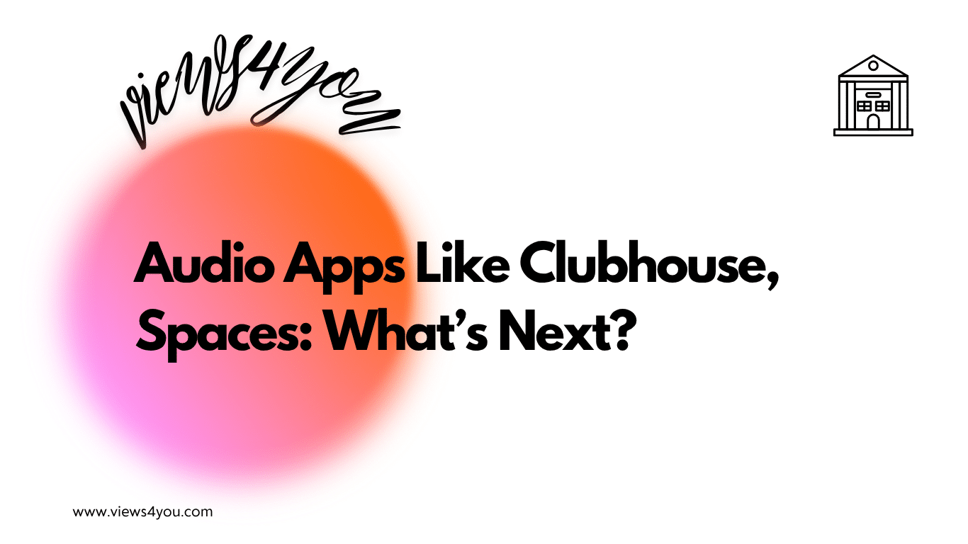Audio Apps Like Clubhouse, Spaces: What’s Next? 