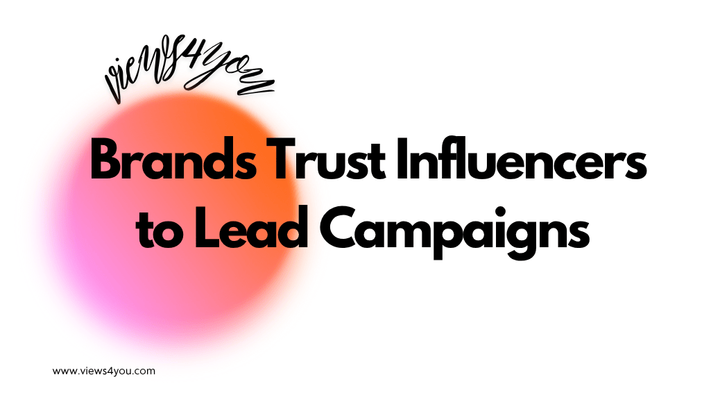 Brands Trust Influencers to Lead Campaigns 