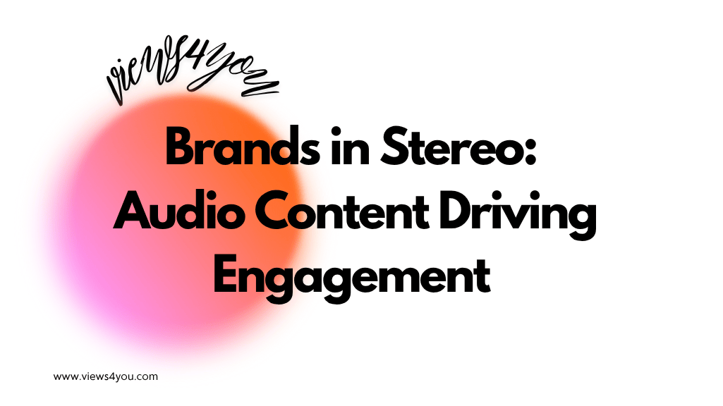 Brands in Stereo: Audio Content Driving Engagement 