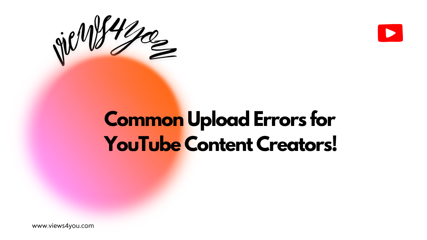 Common Upload Errors for YouTube Content Creators! 