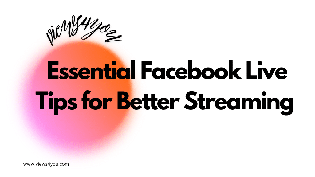 Essential Facebook Live Tips for Better Streaming