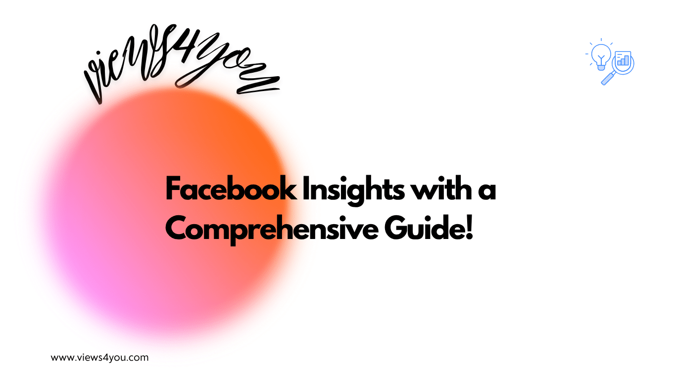Facebook Insights with a Comprehensive Guide! 