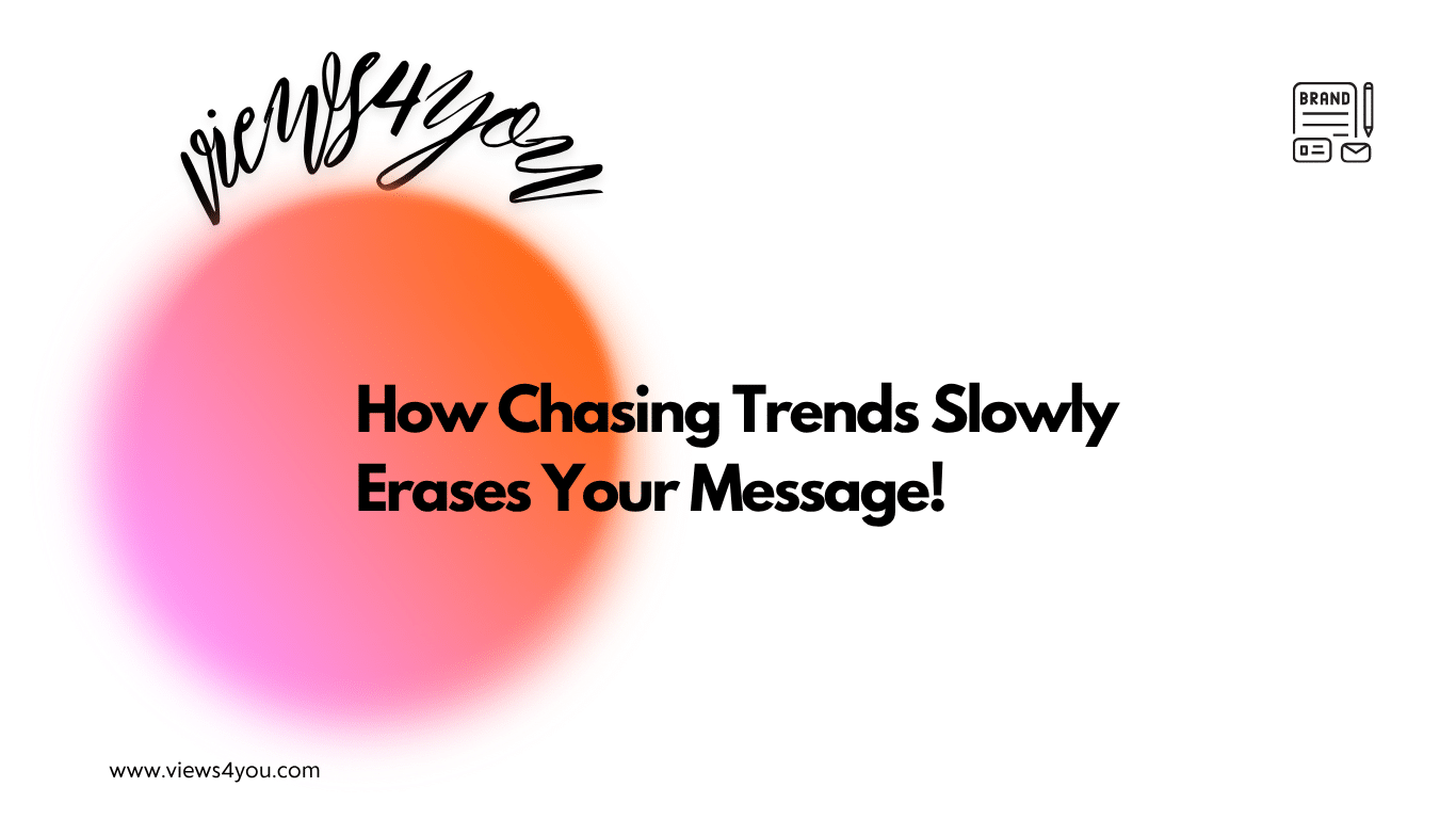 How Chasing Trends Slowly Erases Your Message!